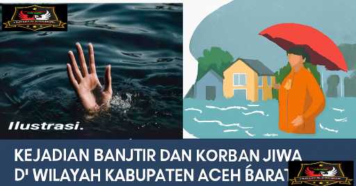 BPBD KABUPATEN ACEH BARAT Kejadian Banjir dan Korban Jiwa di Wilayah Kabupaten Aceh Barat.